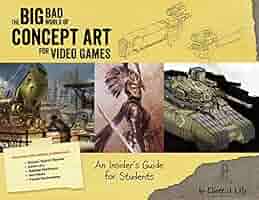 Big Bad World of Concept Art for Video Games: An Insider's